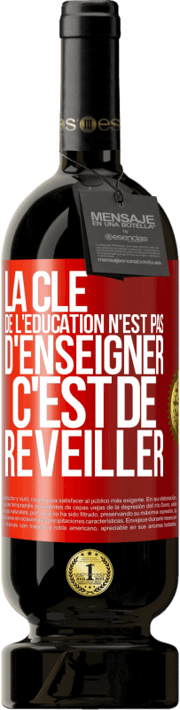 49,95 € Envoi gratuit | Vin rouge Édition Premium MBS® Réserve La clé de l'éducation n'est pas d'enseigner c'est de réveiller Étiquette Rouge. Étiquette personnalisable Réserve 12 Mois Récolte 2015 Tempranillo