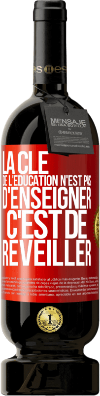 49,95 € Envoi gratuit | Vin rouge Édition Premium MBS® Réserve La clé de l'éducation n'est pas d'enseigner c'est de réveiller Étiquette Rouge. Étiquette personnalisable Réserve 12 Mois Récolte 2016 Tempranillo