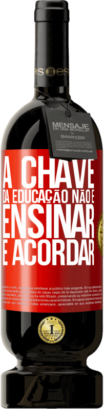 49,95 € Envio grátis | Vinho tinto Edição Premium MBS® Reserva A chave da educação não é ensinar, é acordar Etiqueta Vermelha. Etiqueta personalizável Reserva 12 Meses Colheita 2015 Tempranillo