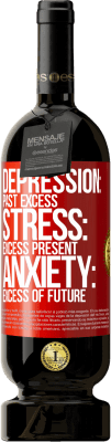 49,95 € Free Shipping | Red Wine Premium Edition MBS® Reserve Depression: past excess. Stress: excess present. Anxiety: excess of future Red Label. Customizable label Reserve 12 Months Harvest 2015 Tempranillo