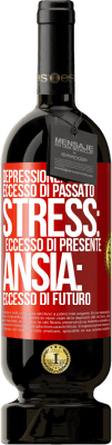 49,95 € Spedizione Gratuita | Vino rosso Edizione Premium MBS® Riserva Depressione: eccesso in eccesso. Stress: eccesso di presente. Ansia: eccesso di futuro Etichetta Rossa. Etichetta personalizzabile Riserva 12 Mesi Raccogliere 2015 Tempranillo