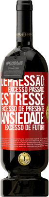 49,95 € Envio grátis | Vinho tinto Edição Premium MBS® Reserva Depressão: excesso passado. Estresse: excesso de presente. Ansiedade: excesso de futuro Etiqueta Vermelha. Etiqueta personalizável Reserva 12 Meses Colheita 2014 Tempranillo