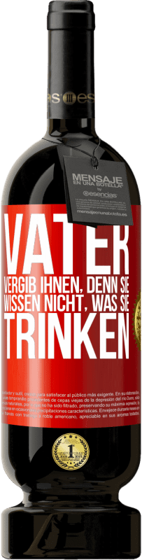 49,95 € Kostenloser Versand | Rotwein Premium Ausgabe MBS® Reserve Vater, vergib ihnen, denn sie wissen nicht, was sie trinken Rote Markierung. Anpassbares Etikett Reserve 12 Monate Ernte 2015 Tempranillo