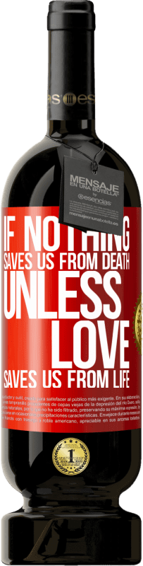 49,95 € Free Shipping | Red Wine Premium Edition MBS® Reserve If nothing saves us from death, unless love saves us from life Red Label. Customizable label Reserve 12 Months Harvest 2015 Tempranillo