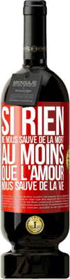 49,95 € Envoi gratuit | Vin rouge Édition Premium MBS® Réserve Si rien ne nous sauve de la mort au moins que l'amour nous sauve de la vie Étiquette Rouge. Étiquette personnalisable Réserve 12 Mois Récolte 2015 Tempranillo