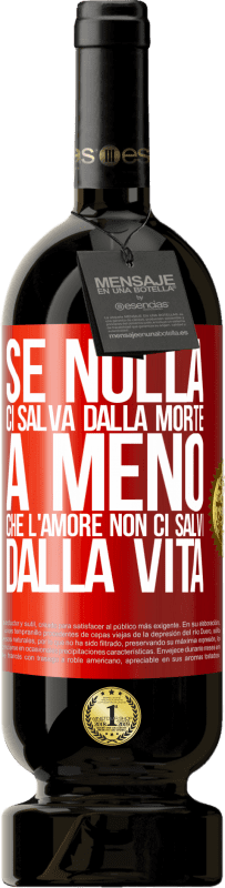 49,95 € Spedizione Gratuita | Vino rosso Edizione Premium MBS® Riserva Se nulla ci salva dalla morte, a meno che l'amore non ci salvi dalla vita Etichetta Rossa. Etichetta personalizzabile Riserva 12 Mesi Raccogliere 2015 Tempranillo