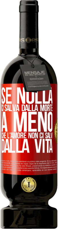 49,95 € Spedizione Gratuita | Vino rosso Edizione Premium MBS® Riserva Se nulla ci salva dalla morte, a meno che l'amore non ci salvi dalla vita Etichetta Rossa. Etichetta personalizzabile Riserva 12 Mesi Raccogliere 2016 Tempranillo