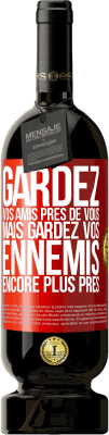 49,95 € Envoi gratuit | Vin rouge Édition Premium MBS® Réserve Gardez vos amis près de vous, mais gardez vos ennemis encore plus près Étiquette Rouge. Étiquette personnalisable Réserve 12 Mois Récolte 2014 Tempranillo