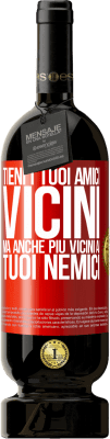 49,95 € Spedizione Gratuita | Vino rosso Edizione Premium MBS® Riserva Tieni i tuoi amici vicini, ma anche più vicini ai tuoi nemici Etichetta Rossa. Etichetta personalizzabile Riserva 12 Mesi Raccogliere 2016 Tempranillo