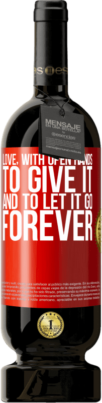 49,95 € Free Shipping | Red Wine Premium Edition MBS® Reserve Love, with open hands. To give it, and to let it go. Forever Red Label. Customizable label Reserve 12 Months Harvest 2014 Tempranillo