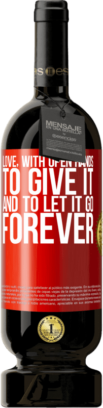 49,95 € Free Shipping | Red Wine Premium Edition MBS® Reserve Love, with open hands. To give it, and to let it go. Forever Red Label. Customizable label Reserve 12 Months Harvest 2015 Tempranillo