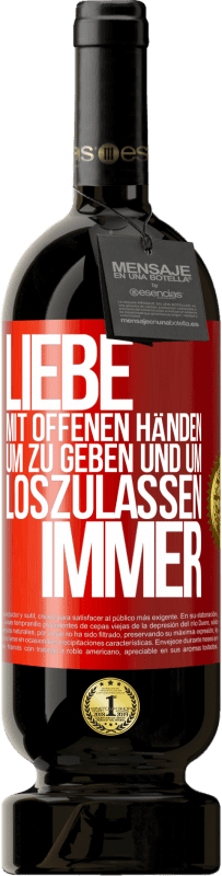 49,95 € Kostenloser Versand | Rotwein Premium Ausgabe MBS® Reserve Liebe mit offenen Händen. Um zu geben und um loszulassen. Immer Rote Markierung. Anpassbares Etikett Reserve 12 Monate Ernte 2015 Tempranillo