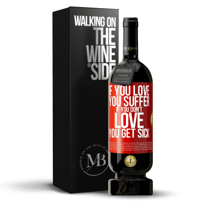 «If you love, you suffer. If you don't love, you get sick» Premium Edition MBS® Reserve