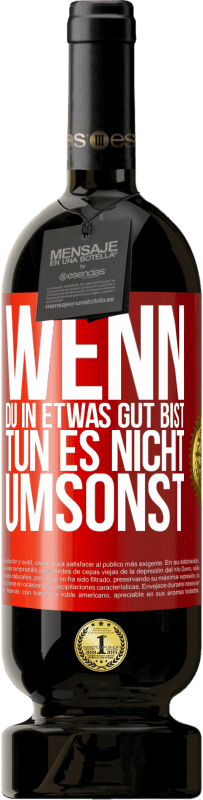 49,95 € Kostenloser Versand | Rotwein Premium Ausgabe MBS® Reserve Wenn du in etwas gut bist, tun es nicht umsonst Rote Markierung. Anpassbares Etikett Reserve 12 Monate Ernte 2015 Tempranillo