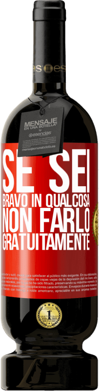 49,95 € Spedizione Gratuita | Vino rosso Edizione Premium MBS® Riserva Se sei bravo in qualcosa, non farlo gratuitamente Etichetta Rossa. Etichetta personalizzabile Riserva 12 Mesi Raccogliere 2015 Tempranillo