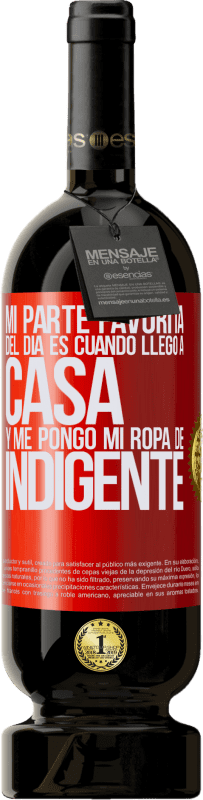 49,95 € Envío gratis | Vino Tinto Edición Premium MBS® Reserva Mi parte favorita del día es cuando llego a casa y me pongo mi ropa de indigente Etiqueta Roja. Etiqueta personalizable Reserva 12 Meses Cosecha 2016 Tempranillo