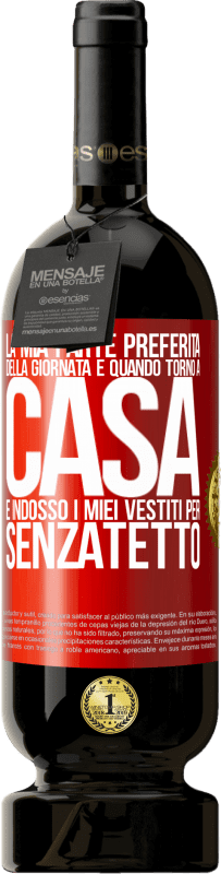 49,95 € Spedizione Gratuita | Vino rosso Edizione Premium MBS® Riserva La mia parte preferita della giornata è quando torno a casa e indosso i miei vestiti per senzatetto Etichetta Rossa. Etichetta personalizzabile Riserva 12 Mesi Raccogliere 2016 Tempranillo