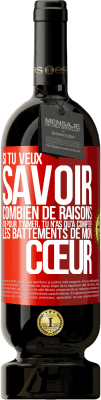 49,95 € Envoi gratuit | Vin rouge Édition Premium MBS® Réserve Si tu veux savoir combien de raisons j'ai pour t'aimer, tu n'as qu'à compter les battements de mon cœur Étiquette Rouge. Étiquette personnalisable Réserve 12 Mois Récolte 2014 Tempranillo