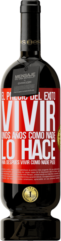 49,95 € Envío gratis | Vino Tinto Edición Premium MBS® Reserva El precio del éxito. Vivir unos años como nadie lo hace, para después vivir como nadie puede Etiqueta Roja. Etiqueta personalizable Reserva 12 Meses Cosecha 2015 Tempranillo