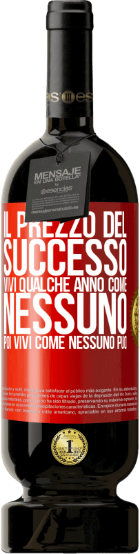 49,95 € Spedizione Gratuita | Vino rosso Edizione Premium MBS® Riserva Il prezzo del successo. Vivi qualche anno come nessuno, poi vivi come nessuno può Etichetta Rossa. Etichetta personalizzabile Riserva 12 Mesi Raccogliere 2015 Tempranillo