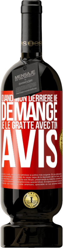 49,95 € Envoi gratuit | Vin rouge Édition Premium MBS® Réserve Quand mon derrière me démange je le gratte avec ton avis Étiquette Rouge. Étiquette personnalisable Réserve 12 Mois Récolte 2015 Tempranillo