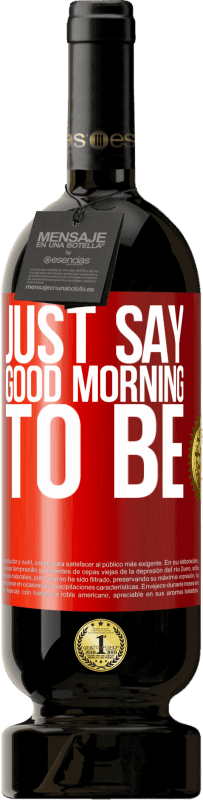 49,95 € Бесплатная доставка | Красное вино Premium Edition MBS® Бронировать Просто скажите «Доброе утро», чтобы быть Красная метка. Настраиваемая этикетка Бронировать 12 Месяцы Урожай 2014 Tempranillo