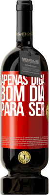 49,95 € Envio grátis | Vinho tinto Edição Premium MBS® Reserva Apenas diga bom dia para ser Etiqueta Vermelha. Etiqueta personalizável Reserva 12 Meses Colheita 2014 Tempranillo