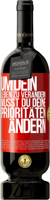 49,95 € Kostenloser Versand | Rotwein Premium Ausgabe MBS® Reserve Um dein Leben zu verändern, musst du deine Prioritäten ändern Rote Markierung. Anpassbares Etikett Reserve 12 Monate Ernte 2014 Tempranillo