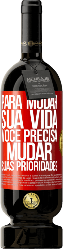 49,95 € Envio grátis | Vinho tinto Edição Premium MBS® Reserva Para mudar sua vida, você precisa mudar suas prioridades Etiqueta Vermelha. Etiqueta personalizável Reserva 12 Meses Colheita 2015 Tempranillo