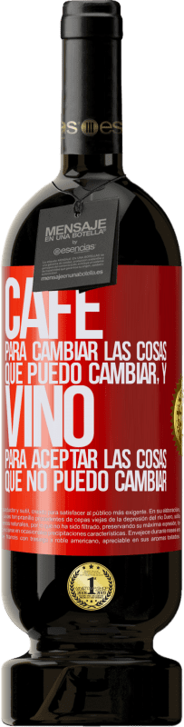 49,95 € Envío gratis | Vino Tinto Edición Premium MBS® Reserva CAFÉ para cambiar las cosas que puedo cambiar, y VINO para aceptar las cosas que no puedo cambiar Etiqueta Roja. Etiqueta personalizable Reserva 12 Meses Cosecha 2015 Tempranillo