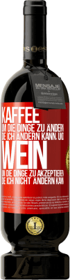 49,95 € Kostenloser Versand | Rotwein Premium Ausgabe MBS® Reserve KAFFEE um die Dinge zu ändern, die ich ändern kann, und WEIN um die Dinge zu akzeptieren, die ich nicht ändern kann Rote Markierung. Anpassbares Etikett Reserve 12 Monate Ernte 2014 Tempranillo