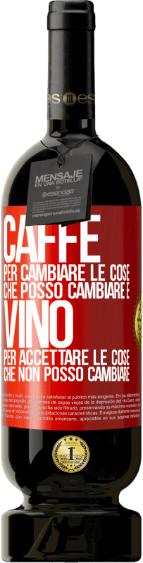 49,95 € Spedizione Gratuita | Vino rosso Edizione Premium MBS® Riserva CAFFÈ per cambiare le cose che posso cambiare e VINO per accettare le cose che non posso cambiare Etichetta Rossa. Etichetta personalizzabile Riserva 12 Mesi Raccogliere 2015 Tempranillo