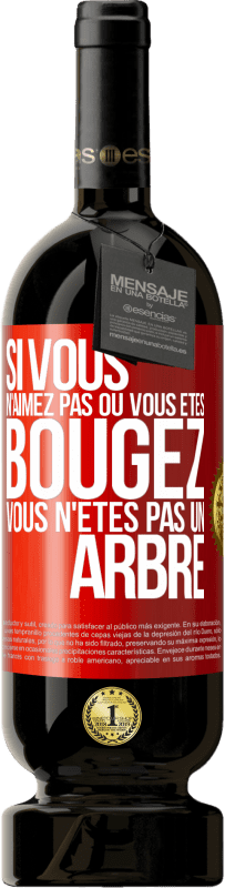 49,95 € Envoi gratuit | Vin rouge Édition Premium MBS® Réserve Si vous n'aimez pas où vous êtes, bougez, vous n'êtes pas un arbre Étiquette Rouge. Étiquette personnalisable Réserve 12 Mois Récolte 2015 Tempranillo