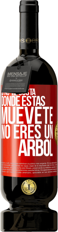 49,95 € Envío gratis | Vino Tinto Edición Premium MBS® Reserva Si no te gusta donde estás, muévete, no eres un árbol Etiqueta Roja. Etiqueta personalizable Reserva 12 Meses Cosecha 2015 Tempranillo