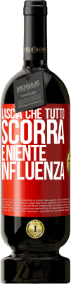 49,95 € Spedizione Gratuita | Vino rosso Edizione Premium MBS® Riserva Lascia che tutto scorra e niente influenza Etichetta Rossa. Etichetta personalizzabile Riserva 12 Mesi Raccogliere 2014 Tempranillo