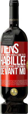 49,95 € Envoi gratuit | Vin rouge Édition Premium MBS® Réserve Viens me dire à mon oreille que tu t'es habillée aujourd'hui pour te déshabiller devant moi Étiquette Rouge. Étiquette personnalisable Réserve 12 Mois Récolte 2016 Tempranillo