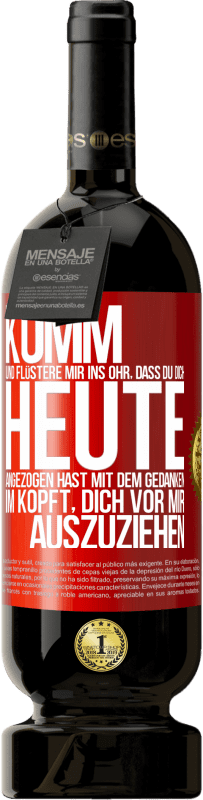 49,95 € Kostenloser Versand | Rotwein Premium Ausgabe MBS® Reserve Komm und flüstere mir ins Ohr, dass du dich heute angezogen hast mit dem Gedanken im Kopft, dich vor mir auszuziehen Rote Markierung. Anpassbares Etikett Reserve 12 Monate Ernte 2015 Tempranillo