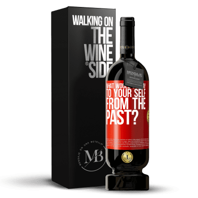 «what would you say to your self from the past?» Premium Edition MBS® Reserve