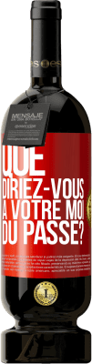 49,95 € Envoi gratuit | Vin rouge Édition Premium MBS® Réserve Que diriez-vous à votre moi du passé? Étiquette Rouge. Étiquette personnalisable Réserve 12 Mois Récolte 2015 Tempranillo