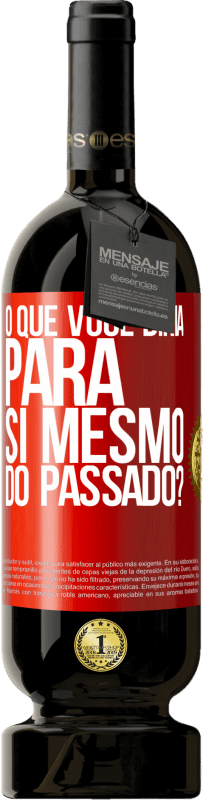 49,95 € Envio grátis | Vinho tinto Edição Premium MBS® Reserva o que você diria para si mesmo do passado? Etiqueta Vermelha. Etiqueta personalizável Reserva 12 Meses Colheita 2015 Tempranillo