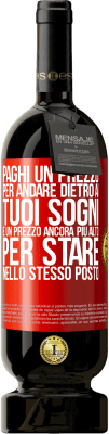 49,95 € Spedizione Gratuita | Vino rosso Edizione Premium MBS® Riserva Paghi un prezzo per andare dietro ai tuoi sogni e un prezzo ancora più alto per stare nello stesso posto Etichetta Rossa. Etichetta personalizzabile Riserva 12 Mesi Raccogliere 2015 Tempranillo