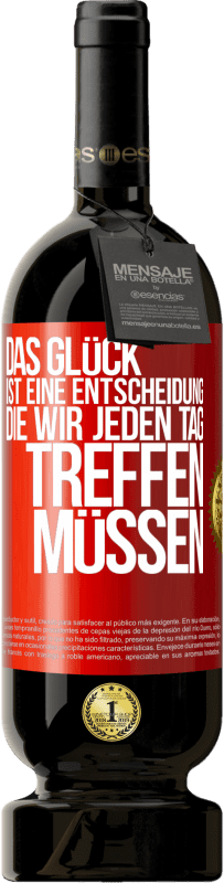 49,95 € Kostenloser Versand | Rotwein Premium Ausgabe MBS® Reserve Das Glück ist eine Entscheidung, die wir jeden Tag treffen müssen Rote Markierung. Anpassbares Etikett Reserve 12 Monate Ernte 2015 Tempranillo