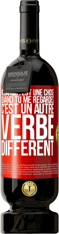 49,95 € Envoi gratuit | Vin rouge Édition Premium MBS® Réserve Regarder est une chose. Quand tu me regardes c'est un autre verbe différent Étiquette Rouge. Étiquette personnalisable Réserve 12 Mois Récolte 2016 Tempranillo