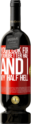 49,95 € Free Shipping | Red Wine Premium Edition MBS® Reserve You look for your better half, and I, my half hell Red Label. Customizable label Reserve 12 Months Harvest 2016 Tempranillo
