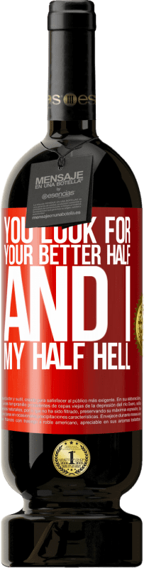 49,95 € Free Shipping | Red Wine Premium Edition MBS® Reserve You look for your better half, and I, my half hell Red Label. Customizable label Reserve 12 Months Harvest 2015 Tempranillo