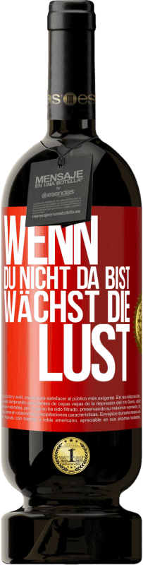 49,95 € Kostenloser Versand | Rotwein Premium Ausgabe MBS® Reserve Wenn du nicht da bist, wächst die Lust Rote Markierung. Anpassbares Etikett Reserve 12 Monate Ernte 2015 Tempranillo