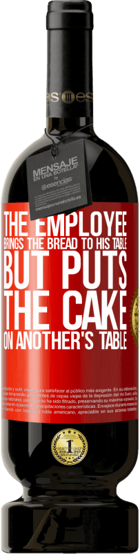 49,95 € 送料無料 | 赤ワイン プレミアム版 MBS® 予約する 従業員はパンを自分のテーブルに持ってきますが、ケーキを他の人のテーブルに置きます 赤いタグ. カスタマイズ可能なラベル 予約する 12 月 収穫 2014 Tempranillo