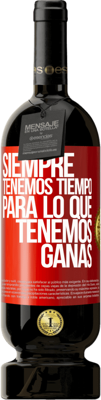 49,95 € Envío gratis | Vino Tinto Edición Premium MBS® Reserva Siempre tenemos tiempo para lo que tenemos ganas Etiqueta Roja. Etiqueta personalizable Reserva 12 Meses Cosecha 2015 Tempranillo