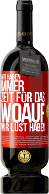 49,95 € Kostenloser Versand | Rotwein Premium Ausgabe MBS® Reserve Wir haben immer Zeit für das, woauf wir Lust haben Rote Markierung. Anpassbares Etikett Reserve 12 Monate Ernte 2015 Tempranillo