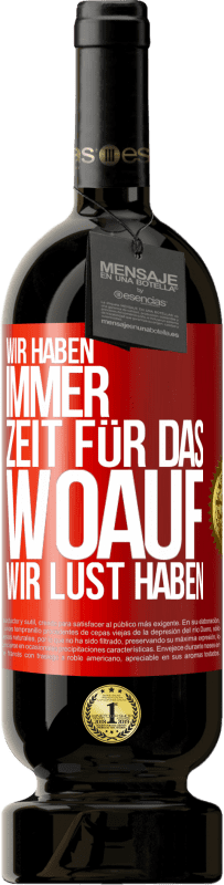 49,95 € Kostenloser Versand | Rotwein Premium Ausgabe MBS® Reserve Wir haben immer Zeit für das, woauf wir Lust haben Rote Markierung. Anpassbares Etikett Reserve 12 Monate Ernte 2015 Tempranillo